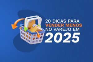 20 Dicas de como VENDER MENOS no varejo em 2025