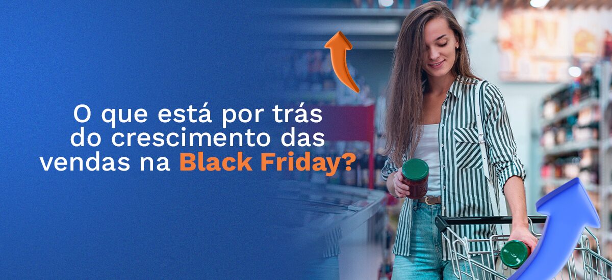 O que está por trás do crescimento das vendas na Black Friday?