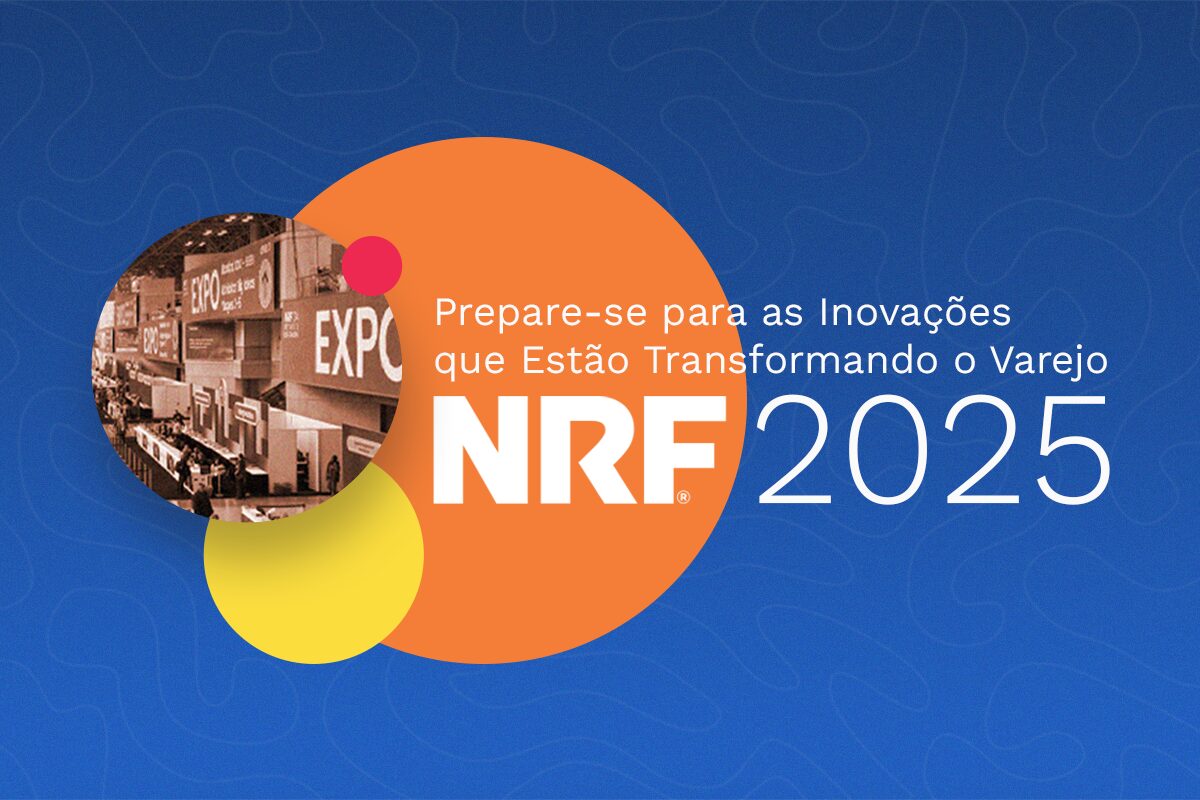 NRF 2025: Prepare-se para as Inovações que Estão Transformando o Varejo