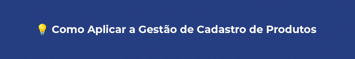 Cadastro de produtos, Gestão de cadastro